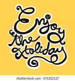 Enjoy the holiday word lettering vector illustration 