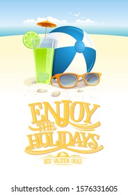 Enjoy the holidays, best vacation deals card design with sunny beach on a backdrop, sun glasses, beach ball and fruit cocktail