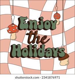 Enjoy the Holidays Christmas lettering phrase text with mushrooms. Retro vector illustration for posters, banners, cards.
