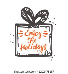 Enjoy the holidays. Logo, icon and label for your design. Lettering. Celebration motivational slogan. Hand drawn vector illustration. Can be used for sticker, badge, poster, banner, party invitation.