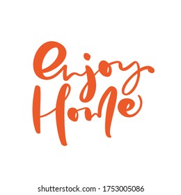 Enjoy home hand draw text bold vector letters isolated on a white background. Positive rule for self quarantine during an epidemic, hand drawn lettering for motivation and inspiration.