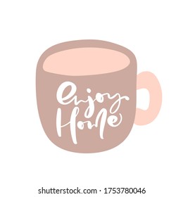 Enjoy home hand draw text the cup vector letters isolated white background  Positive rule for self quarantine during an epidemic  hand drawn lettering for motivation   inspiration 