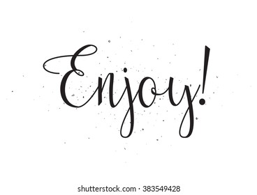 Enjoy inscription. Greeting card with calligraphy. Hand drawn design. Black and white. Usable as photo overlay.