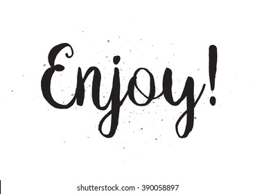 Enjoy inscription. Greeting card with calligraphy. Hand drawn lettering design. Usable as photo overlay. Typography for banner, poster or apparel design. Isolated vector element. Black and white.