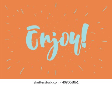 Enjoy inscription. Greeting card with calligraphy. Hand drawn lettering design. Typography for banner, poster or clothing design. Vector invitation.