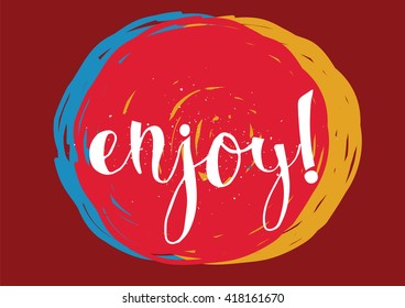Enjoy inscription. Greeting card with calligraphy. Hand drawn lettering. Typography for banner, poster, invitation or clothing design. Vector quote.