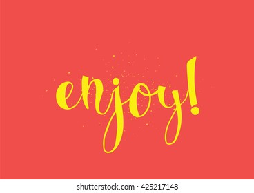 Enjoy inscription. Greeting card with calligraphy. Hand drawn lettering. Typography for banner, poster, invitation or clothing design. Vector quote.