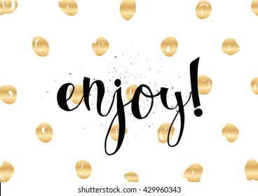 Enjoy inscription. Greeting card with calligraphy. Hand drawn lettering. Typography for banner, poster, invitation or clothing design. Vector quote.