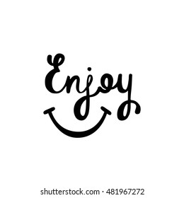 Enjoy. Inspirational quote about happiness. Modern calligraphy phrase with hand drawn smile. Simple vector lettering for print and poster. 