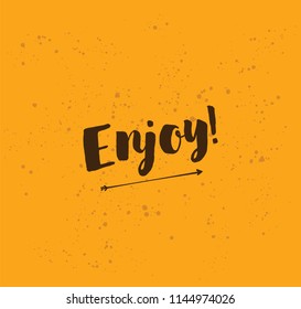 Enjoy, inspirational quote, motivation. Typography for poster, invitation, greeting card or t-shirt. Vector lettering, inscription, calligraphy design. Text background