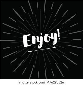 Enjoy, inspirational quote, motivation. Typography for poster, invitation, greeting card or t-shirt. Vector lettering, inscription, calligraphy design. Text background