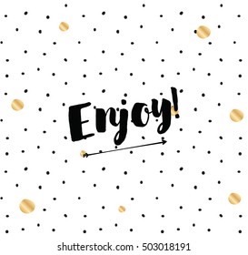 Enjoy, inspirational quote, motivation. Typography for poster, invitation, greeting card or t-shirt. Vector lettering, inscription, calligraphy design. Text background