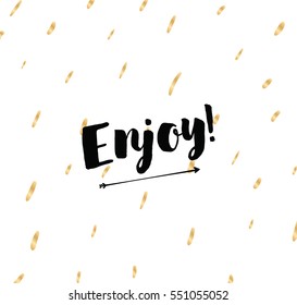 Enjoy, inspirational quote, motivation. Typography for poster, invitation, greeting card or t-shirt. Vector lettering, inscription, calligraphy design. Text background
