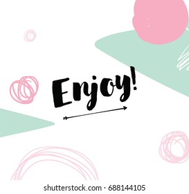 Enjoy, inspirational quote, motivation. Typography for poster, invitation, greeting card or t-shirt. Vector lettering, inscription, calligraphy design. Text background
