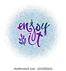 Enjoy it. Vector lettering, lettering.