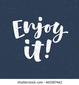 Enjoy it! vector lettering illustration. Hand drawn phrase. Modern brush calligraphy for invitation and greeting card, t-shirt, prints and posters. Chalk texture background