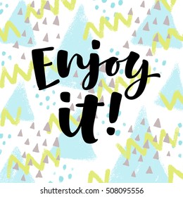 Enjoy it! vector lettering illustration on abstract texture background. Hand drawn phrase. Modern brush calligraphy for invitation, greeting card, t-shirt, brochure, flyer, prints and posters