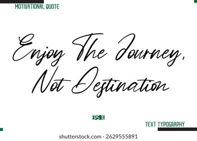 Enjoy The Journey, Not Destination Cursive Calligraphy Text Inspirational Saying