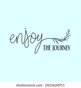 Enjoy the journey typography slogan. Vector illustration design for fashion graphics, t shirt prints, posters.
