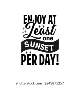 enjoy at least one sunset per day black retro quote text art Calligraphy 