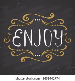 Enjoy lettering handwritten sign, Hand drawn grunge calligraphic text. Vector illustration on chalkboard background.