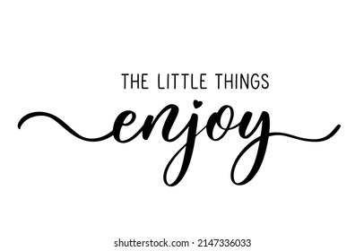 Enjoy the lettle things. Hand calligraphy inscription