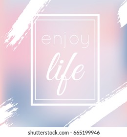 Enjoy life blurred background. Enjoy life abstract poster. Vector blurry soft pink poster with brush strokes. Vector illustration pink blurred background.