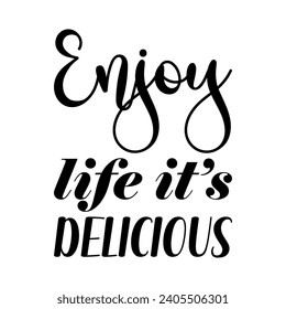 enjoy life it's delicious black letter quote