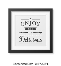 Enjoy life it is delicious - Quote typographical Background in realistic square black frame on white background. Vector EPS10 illustration. 