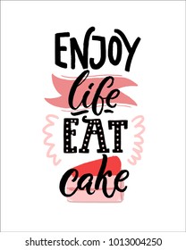 Enjoy life, eat cake. Funny inspirational saying. Positive inscription for cafe, restaurant