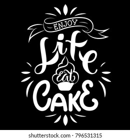 Enjoy life, eat cake. Hand drawn lettering text. Motivation quote vector lettering print materials. Food poster, card, postcard, t-shirt, banner, flyer. Calligraphy. Vector black & white illustration