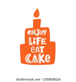 Enjoy life eat cake. Hand-lettering phrase. Motivational quote design. Scandinavian font style. Vector illustration for inspirational poster, print, placard, t-shirt, card, kitchen classes, shop