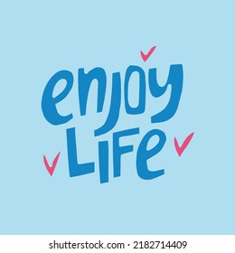 Enjoy life - hand-drawn quote. Creative lettering illustration.