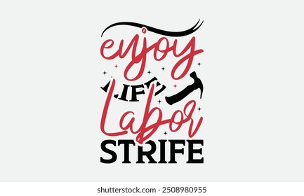 Enjoy Life Labor Strife - Labor Day with custom T-shirt designs featuring vibrant illustrations, clipart, and detailed line art. Perfect for apparel, prints, and more. Instant download available.