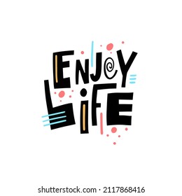 Enjoy Life. Modern typography colorful lettering phrase. Vector illustration for banner, poster and t-shirt.