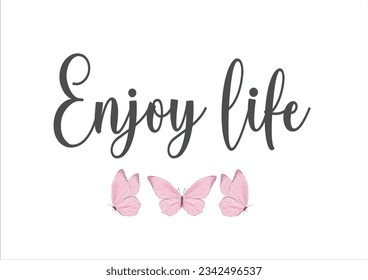 enjoy life pink watercolor good vibes only hand drawn design  slogan tee, t shirt, fashion graphic, print,etc motivational ositive quote inspiration decorative textile card