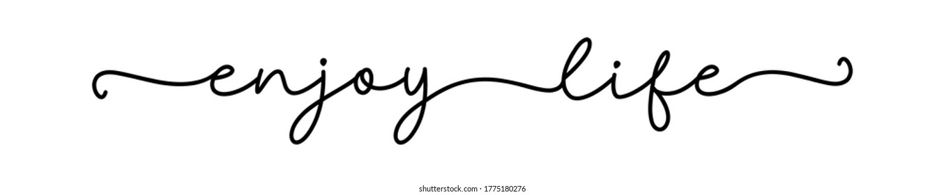 ENJOY LIFE. Positive lettering. Typography script quote enjoy life. Poster, card, vector design banner. Hand drawn vector continuous line. Slogan text - enjoy life.