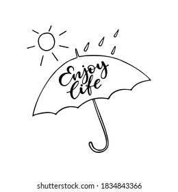 Enjoy life - posivite quote. Umbrella, sun and rain. Hand drawn vector doodle lettering.