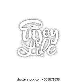 Enjoy Life. Trace written by pen brush for design. Positive phrase can be used as print, stamp, banner or label, your corporate identity