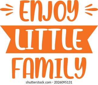 Enjoy Little Family T Shirt Design