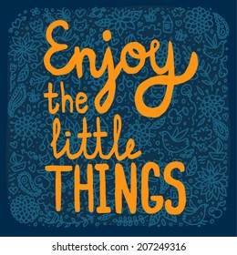 Enjoy The Little Things.