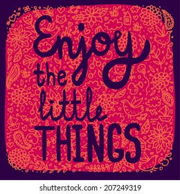 Enjoy the little things.