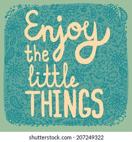 Enjoy the little things.