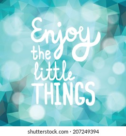 Enjoy the little things.