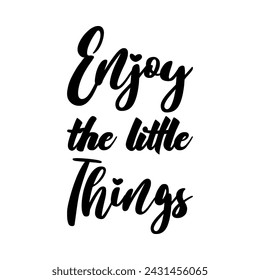enjoy the little things black letter quote