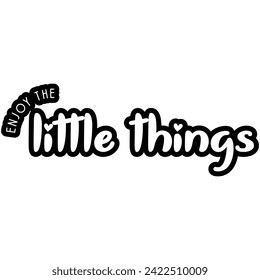 enjoy the little things black vector graphic design and cut file