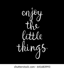 Enjoy the little things. Calligraphy poster for home decor. Hand lettering
