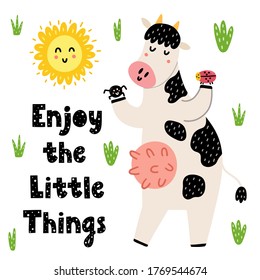 Enjoy the little things card with a cute cow. Funny print with hand drawn quote. Background for birthday greeting cards, posters, nursery art. Vector illustration