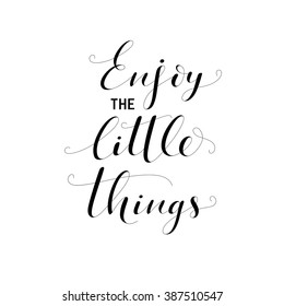 Enjoy the little things card. Hand drawn lettering background. Ink illustration. Modern brush calligraphy. Isolated on white background. Positive quote.
