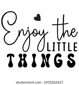 Enjoy the Little Things, Christian T-Shirt Design, EPS File Format.